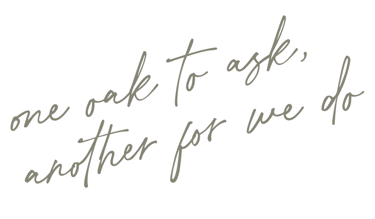 one oak to ask, another for we do